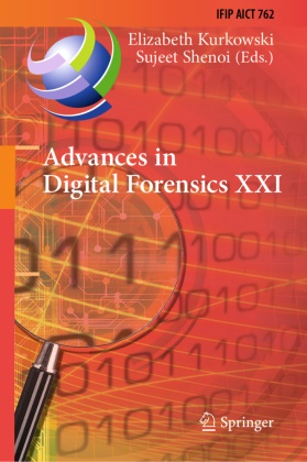Elizabeth Kurkowski,  Shenoi, Sujeet Shenoi - Advances in Digital Forensics XXI - 21st IFIP WG 11.9 International Conference, New Delhi, India, January 6-7, 2025, Revised Selected Papers