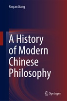 Xinyan Jiang - A History of Modern Chinese Philosophy