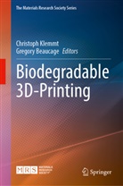 Beaucage, Gregory Beaucage, Christoph Klemmt - Biodegradable 3D-Printing