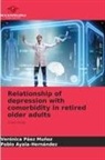 Pablo Ayala-Hernández, Verónica Páez Muñoz - Relationship of depression with comorbidity in retired older adults