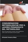 Orlando Fonseca Báez - CONSIDERAZIONI METODOLOGICHE PER IL LAVORO PEDAGOGICO DEL METODOLOGO