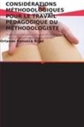 Orlando Fonseca Báez - CONSIDÉRATIONS MÉTHODOLOGIQUES POUR LE TRAVAIL PÉDAGOGIQUE DU MÉTHODOLOGISTE