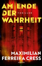 Maximilian Ferreira Cress - Am Ende der Wahrheit