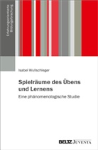 Isabel Wullschleger - Spielr&auml;ume des &Uuml;bens und Lernens