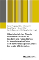Carolin Ehlke, Heiner Fangerau, Silke Fehlemann, Carolin Oppermann, Wolfgang Schröer, Sylv Wagner... - Missbräuchlicher Einsatz von Medikamenten an Kindern und Jugendlichen in Nordrhein-Westfalen seit der Gründung des Landes bis in die 1980er Jahre
