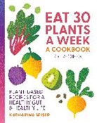 Katharina Seiser - Eat 30 Plants a Week: A Cookbook