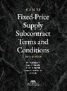 Keir X Bancroft, Stacy M Hadeka, Daniel H Ramish, Howard A Wolf-Rodda - Guide to Fixed-Priced Supply Subcontract Terms and Conditions, Sixth Edition