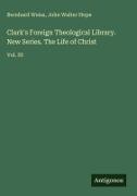 John Walter Hope, Bernhard Weiss - Clark's Foreign Theological Library. New Series. The Life of Christ Vol. III