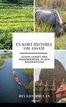 Devajit Bhuyan - En kort historia om Assam | Assam, landet med noshörningar, te och Brahmaputra