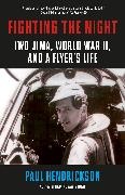 Paul Hendrickson - Fighting the Night Iwo Jima, World War II, and a Flyer's Life