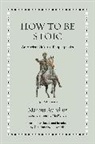Marcus Aurelius, Aurelius Marcus - How to Be Stoic