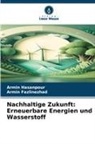 Armin Fazlinezhad, Armin Hasanpour - Nachhaltige Zukunft: Erneuerbare Energien und Wasserstoff