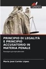 Maria Jose Cortes Lopez - PRINCIPIO DI LEGALITÀ E PRINCIPIO ACCUSATORIO IN MATERIA PENALE