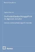 Raphael Brenner - Die Produktbeobachtungspflicht im digitalen Zeitalter - Chancen und Herausforderungen für Hersteller