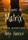 Antje Hanickel - Die Frequenz der Matrix - Dein Ausstieg
