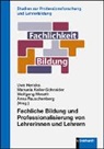 Uwe Hericks, Manuela Keller-Schneider, Wolfgang Meseth, Anna Rauschenberg - Fachliche Bildung und Professionalisierung von Lehrerinnen und Lehrern