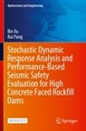 Rui Pang, Bin Xu - Stochastic Dynamic Response Analysis and Performance-Based Seismic Safety Evaluation for High Concrete Faced Rockfill Dams