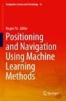 Kegen Yu - Positioning and Navigation Using Machine Learning Methods