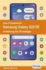 Rainer Gievers - Das Praxisbuch Samsung Galaxy S25 FE - Anleitung für Einsteiger