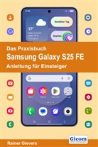 Rainer Gievers - Das Praxisbuch Samsung Galaxy S25 FE - Anleitung für Einsteiger