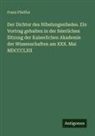 Franz Pfeiffer - Der Dichter des Nibelungenliedes. Ein Vortrag gehalten in der feierlichen Sitzung der Kaiserlichen Akademie der Wissenschaften am XXX. Mai MDCCCLXII