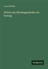 Franz Pfeiffer - Dichter des Nibelungenliedes: ein Vortrag