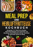 Stefanie Hoffmann - Meal Prep und Heißluftfritteuse Kochbuch