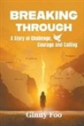 Ginny Foo - Breaking Through: A Story Of Challenge, Courage And Calling
