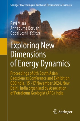 Annapurna Boruah, Gopal Joshi, Ravi Misra - Exploring New Dimensions of Energy Dynamics - Proceedings of 6th South Asian Geosciences Conference and Exhibition GEOIndia, 15 -17 November 2024, New Delhi, India organised by Association of Petroleum Geologist (APG) India