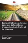 Namra Hayat, Ghazala Yaqub - Contamination au chrome dans des &eacute;chantillons d'eau, de sol, de fruits et de l&eacute;gumes