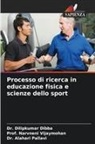 Dilipkumar Dibba, Dr. DILIPKUMAR DIBBA, Alahari Pallavi, Dr. Alahari Pallavi, Narvneni Vijaymohan, Prof. Narvneni Vijaymohan - Processo di ricerca in educazione fisica e scienze dello sport