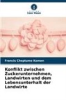 Francis Cheptumo Komen - Konflikt zwischen Zuckerunternehmen, Landwirten und dem Lebensunterhalt der Landwirte