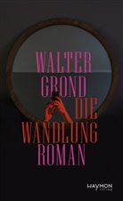 Walter Grond - Die Wandlung