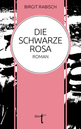 Birgit Rabisch - Die Schwarze Rosa