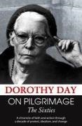 Dorothy Day, Robert Ellsberg - On Pilgrimage The Sixties
