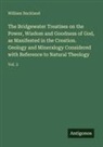 William Buckland - The Bridgewater Treatises on the Power, Wisdom and Goodness of God, as Manifested in the Creation. Geology and Mineralogy Considered with Reference to Natural Theology