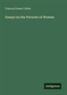 Frances Power Cobbe - Essays on the Pursuits of Women