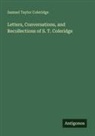 Samuel Taylor Coleridge - Letters, Conversations, and Recollections of S. T. Coleridge
