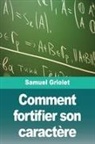 Samuel Griolet - Comment fortifier son caractère