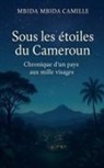 Mbida Mbida Camille - Sous les Étoiles du Cameroun - Chronique d'un pays aux mille visages