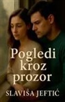 Slavisa Jeftic - Pogledi Kroz Prozor