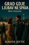 Slavisa Jeftic - Grad Gdje Ljubav Ne Spava