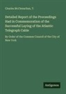 Charles McClenachan, T. - Detailed Report of the Proceedings Had in Commemoration of the Successful Laying of the Atlantic Telegraph Cable