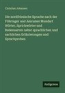 Christian Johansen - Die nordfriesische Sprache nach der Föhringer und Amrumer Mundart Wörter, Sprichwörter und Redensarten nebst sprachlichen und sachlichen Erläuterungen und Sprachproben
