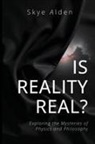 Skye Alden - Is Reality Real?