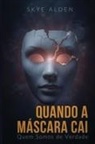 Skye Alden - Quando a Máscara Cai