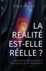 Skye Alden - La Réalité est-elle Réelle ?