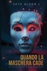 Skye Alden - Quando la Maschera Cade