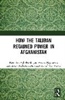Andersen Lars Erslev, Dino Krause, Jan Werner Mathiasen, Mona Kanwal (Danish Inst. For Internationa Sheikh, Mona Kanwal (Danish Institue for Internati Sheikh, Sheikh Mona Kanwal... - How the Taliban Regained Power in Afghanistan