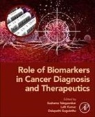 Dalapathi Gugulothu, Kumar Lalit, Sushama Talegaonkar - Role of Biomarkers in Cancer Diagnosis and Therapeutics